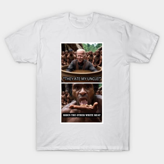 They Ate my Uncle - Biden the Other White Meat T-Shirt by Political Gaffes